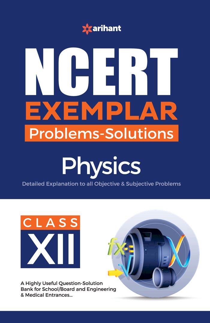 ARIHANT NCERT EXAMPLER PROBLEM + SOLUTIONS CLASS 12 PHYSICS